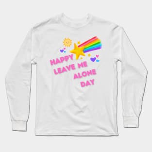 Happy leave me alone day Long Sleeve T-Shirt